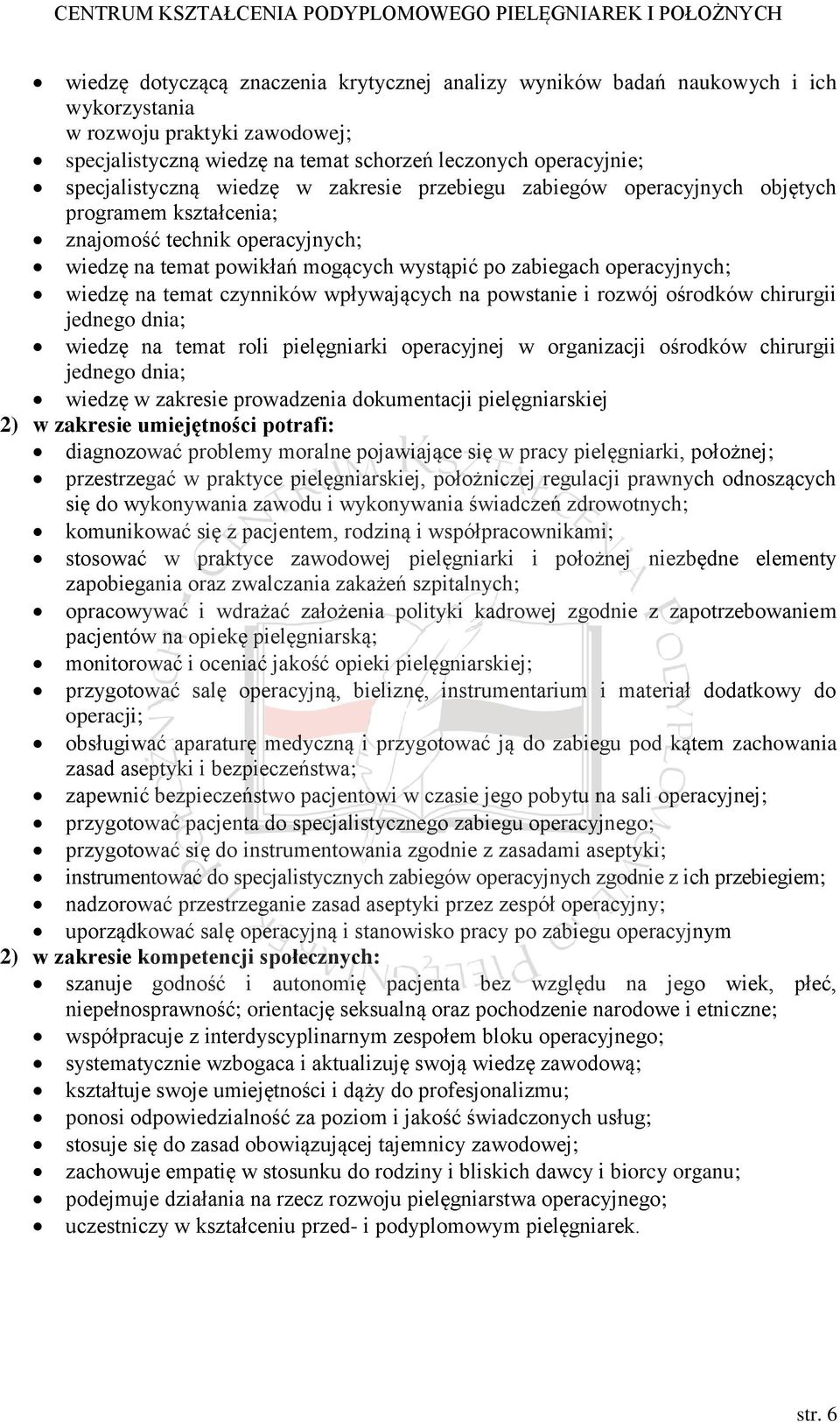 czynników wpływających na powstanie i rozwój ośrodków chirurgii jednego dnia; wiedzę na temat roli pielęgniarki operacyjnej w organizacji ośrodków chirurgii jednego dnia; wiedzę w zakresie