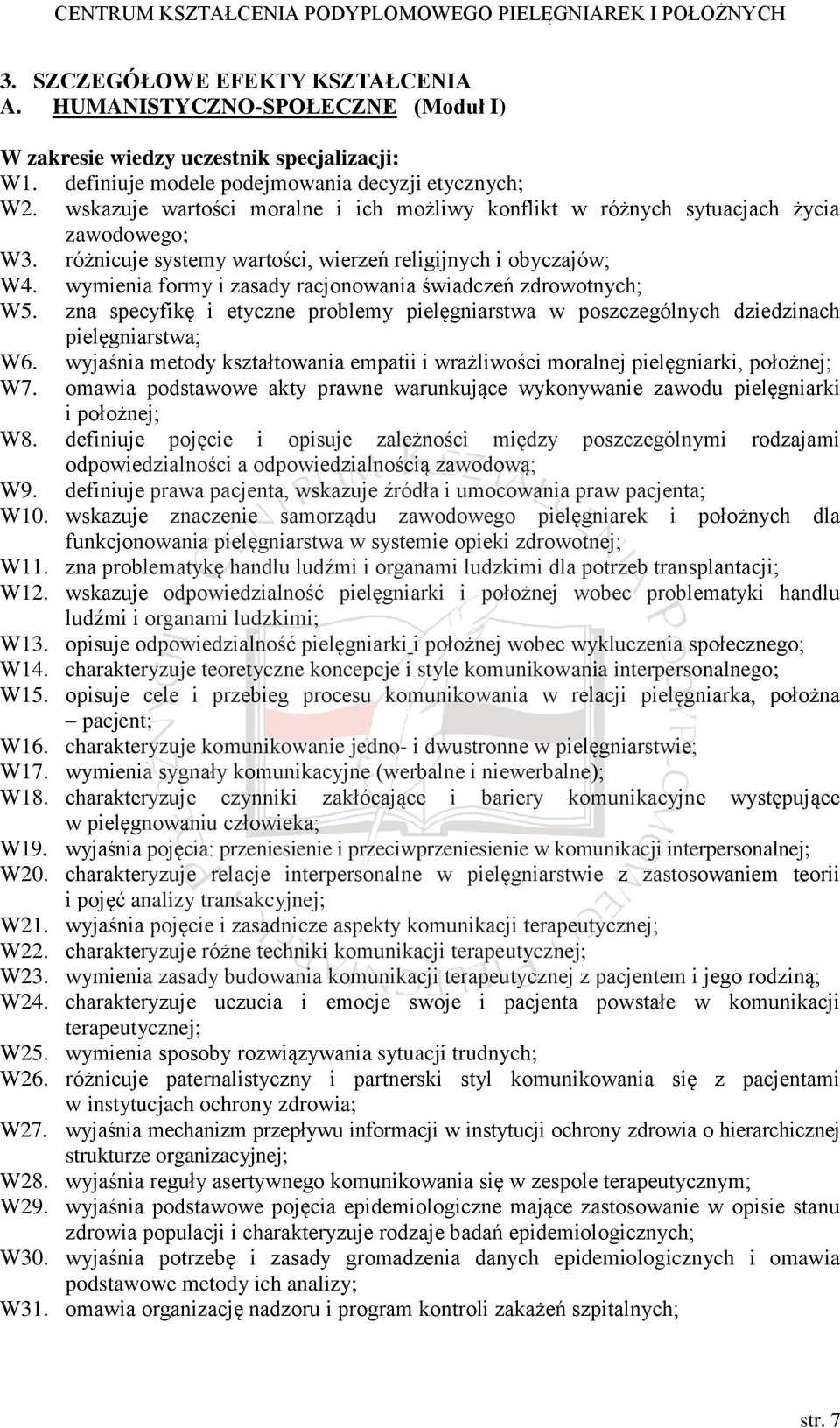 wymienia formy i zasady racjonowania świadczeń zdrowotnych; W5. zna specyfikę i etyczne problemy pielęgniarstwa w poszczególnych dziedzinach pielęgniarstwa; W6.
