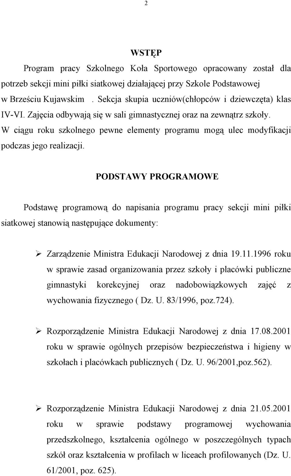 W ciągu roku szkolnego pewne elementy programu mogą ulec modyfikacji podczas jego realizacji.