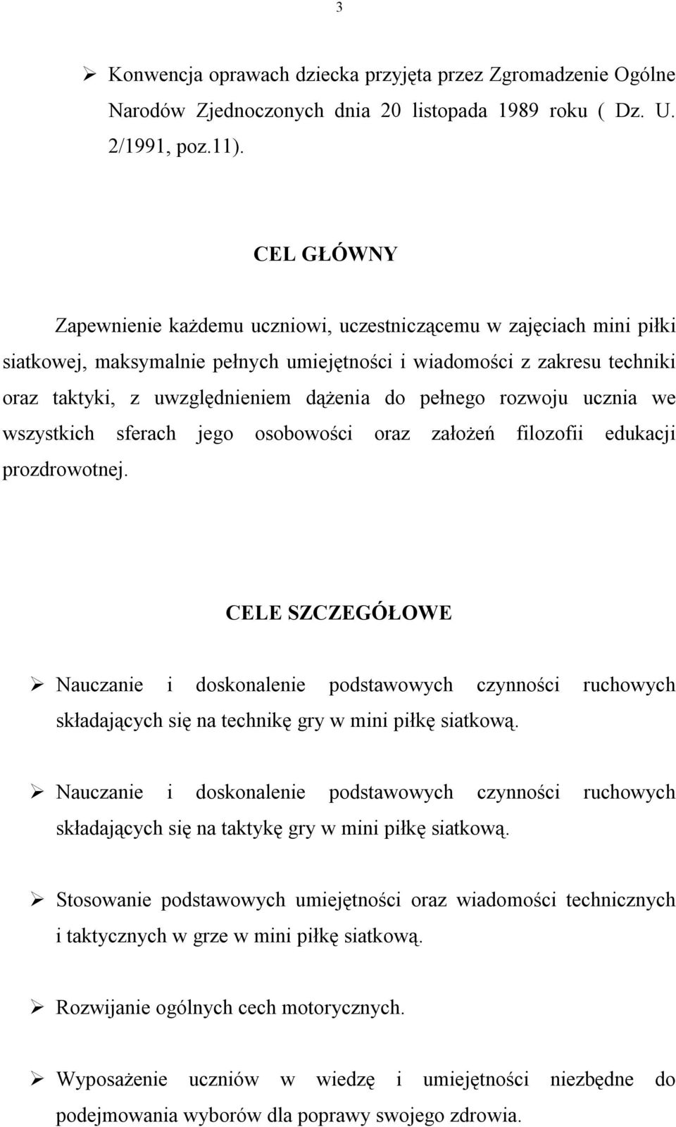 pełnego rozwoju ucznia we wszystkich sferach jego osobowości oraz założeń filozofii edukacji prozdrowotnej.