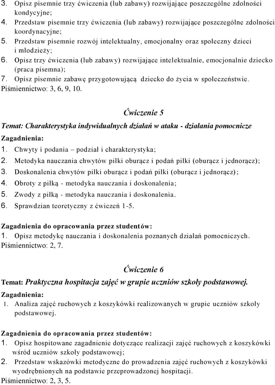 Opisz pisemnie zabawę przygotowującą dziecko do życia w społeczeństwie. Piśmiennictwo: 3, 6, 9, 10. Ćwiczenie 5 Temat: Charakterystyka indywidualnych działań w ataku - działania pomocnicze 1.