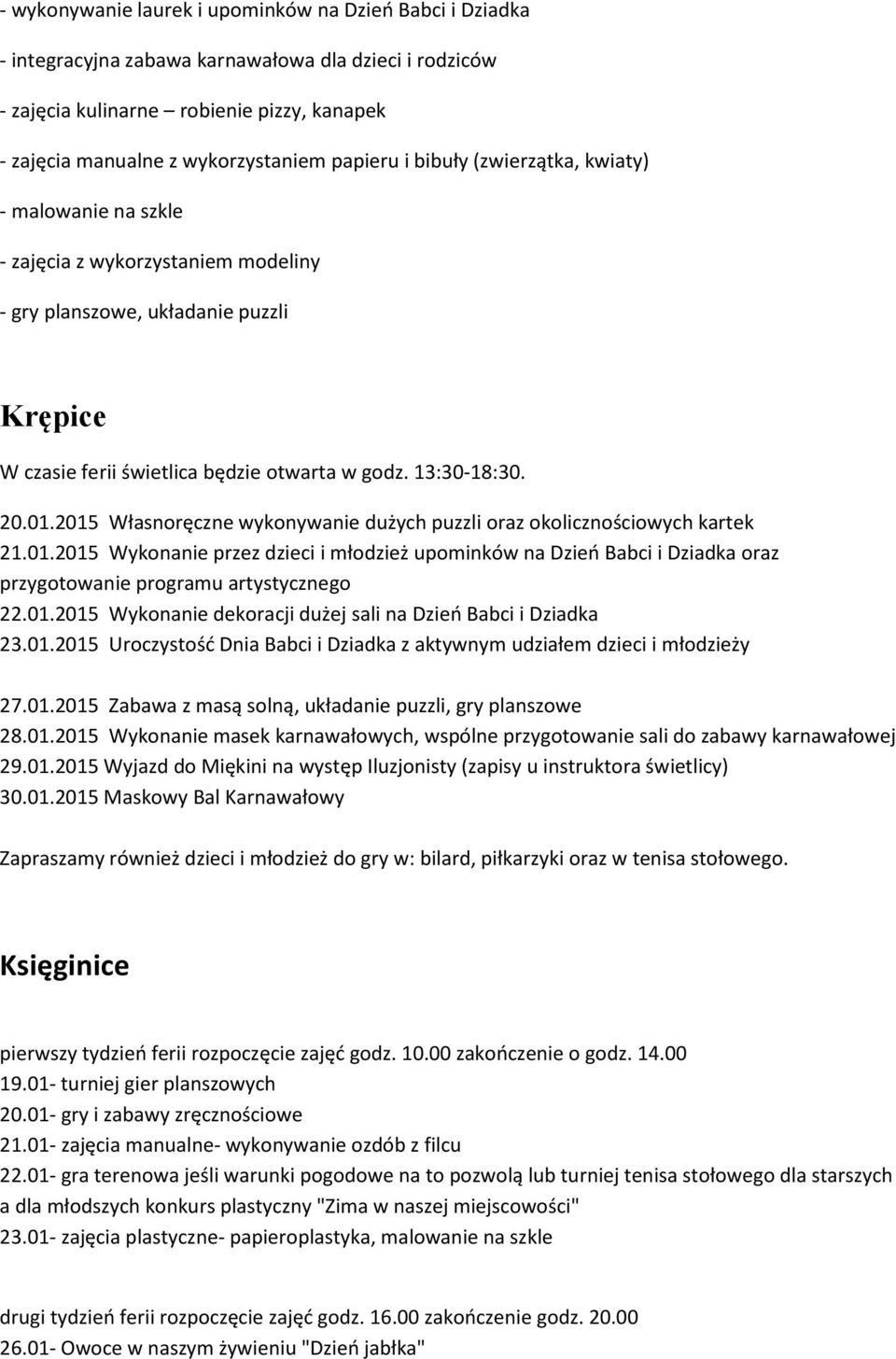 20.01.2015 Własnoręczne wykonywanie dużych puzzli oraz okolicznościowych kartek 21.01.2015 Wykonanie przez dzieci i młodzież upominków na Dzieo Babci i Dziadka oraz przygotowanie programu artystycznego 22.