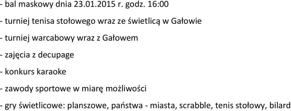 warcabowy wraz z Gałowem - zajęcia z decupage - konkurs karaoke - zawody