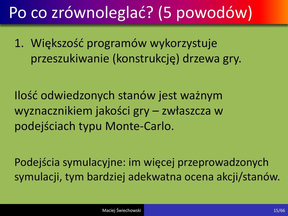 Ilość odwiedzonych stanów jest ważnym wyznacznikiem jakości gry zwłaszcza w