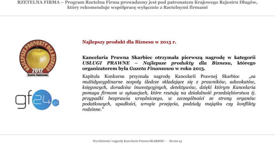 Kapituła Konkursu przyznała nagrodę Kancelarii Prawnej Skarbiec za multidyscyplinarne zespoły śledcze składające się z prawników, adwokatów, księgowych, doradców inwestycyjnych, detektywów, dzięki