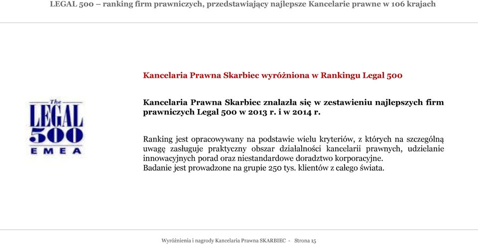 Ranking jest opracowywany na podstawie wielu kryteriów, z których na szczególną uwagę zasługuje praktyczny obszar działalności kancelarii prawnych,