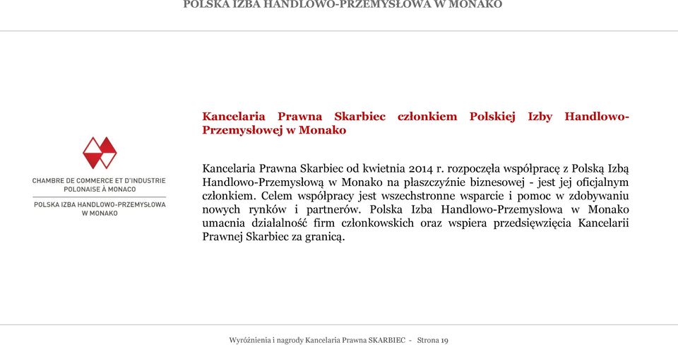 rozpoczęła współpracę z Polską Izbą Handlowo-Przemysłową w Monako na płaszczyźnie biznesowej - jest jej oficjalnym członkiem.