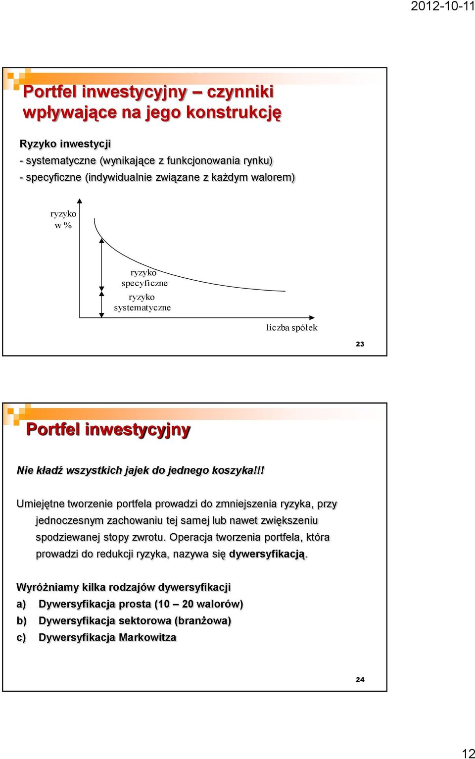 !! Umiejętne tworzenie portfela prowadzi do zmniejszenia ryzyka, przy jednoczesnym zachowaniu tej samej lub nawet zwiększeniu spodziewanej stopy zwrotu.