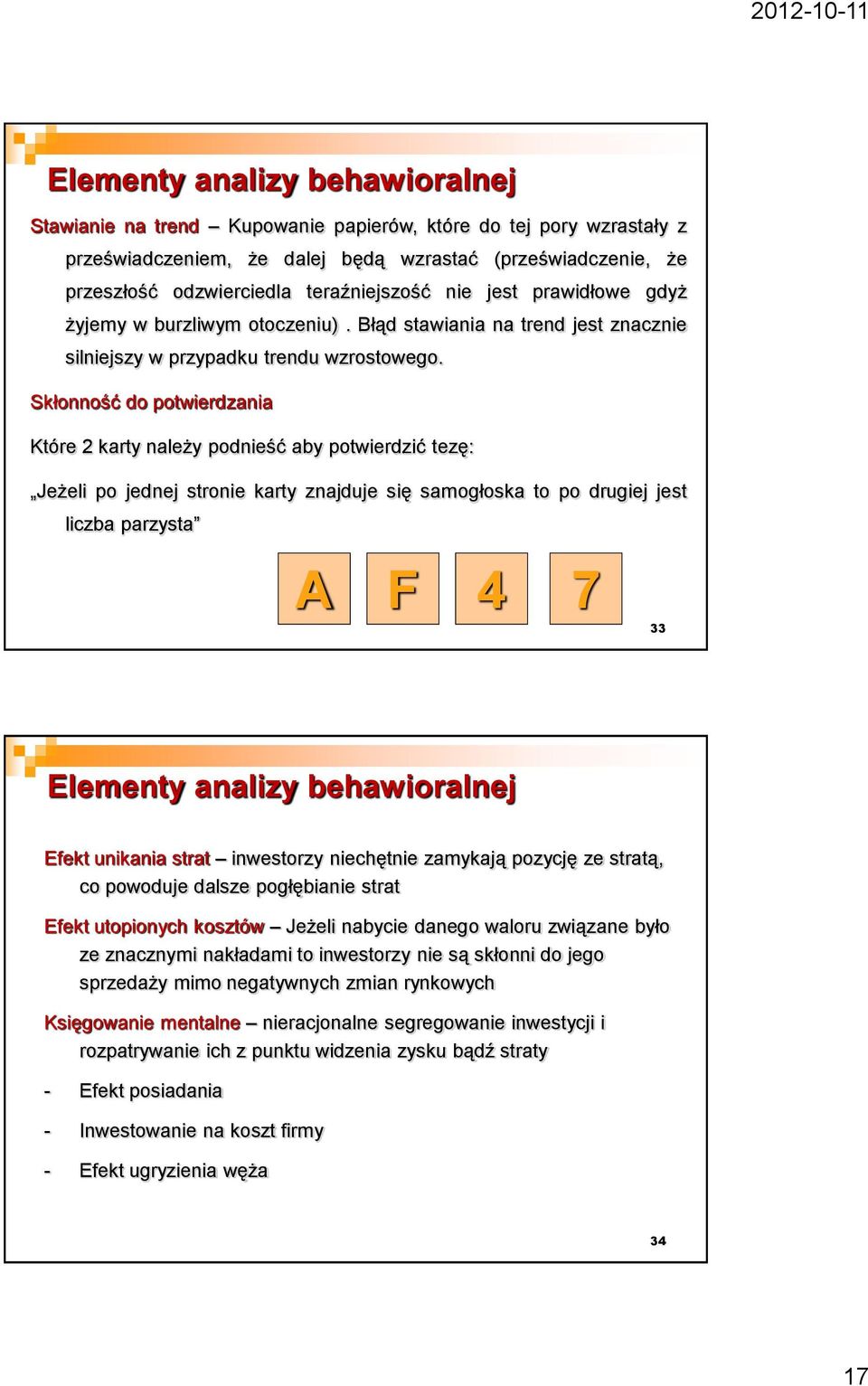 Skłonność do potwierdzania Które 2 karty należy podnieść aby potwierdzić tezę: Jeżeli po jednej stronie karty znajduje się samogłoska to po drugiej jest liczba parzysta A F 4 7 33 Elementy analizy