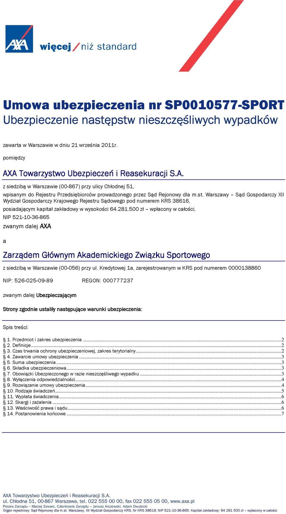 281.500 zł wpłacony w całości, NIP 521-10-36-865 zwanym dalej AXA a AXA Zarządem Głównym Akademickiego ego Związku Sportowego z siedzibą w Warszawie (00-056) przy ul.