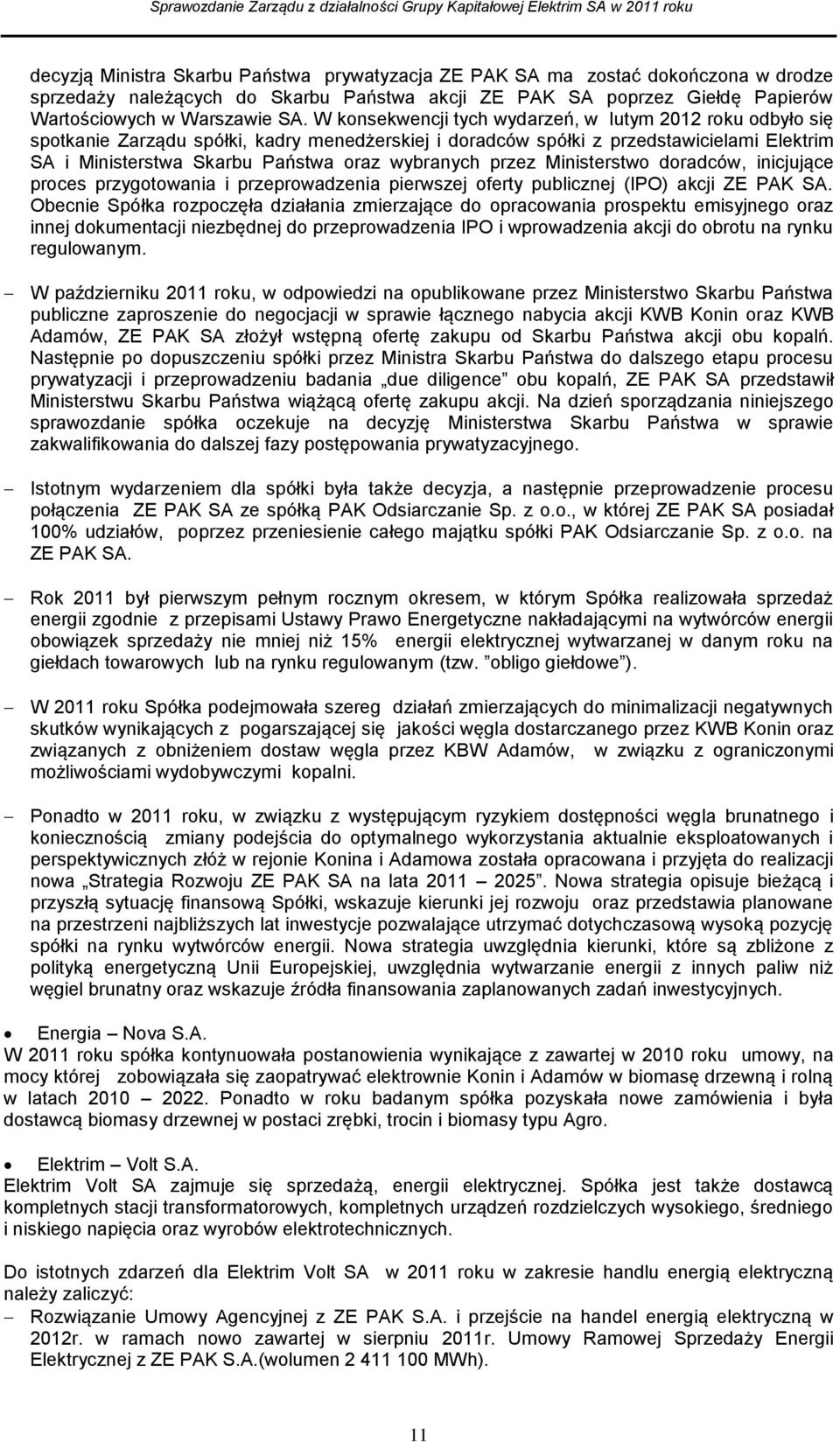 przez Ministerstwo doradców, inicjujące proces przygotowania i przeprowadzenia pierwszej oferty publicznej (IPO) akcji ZE PAK SA.
