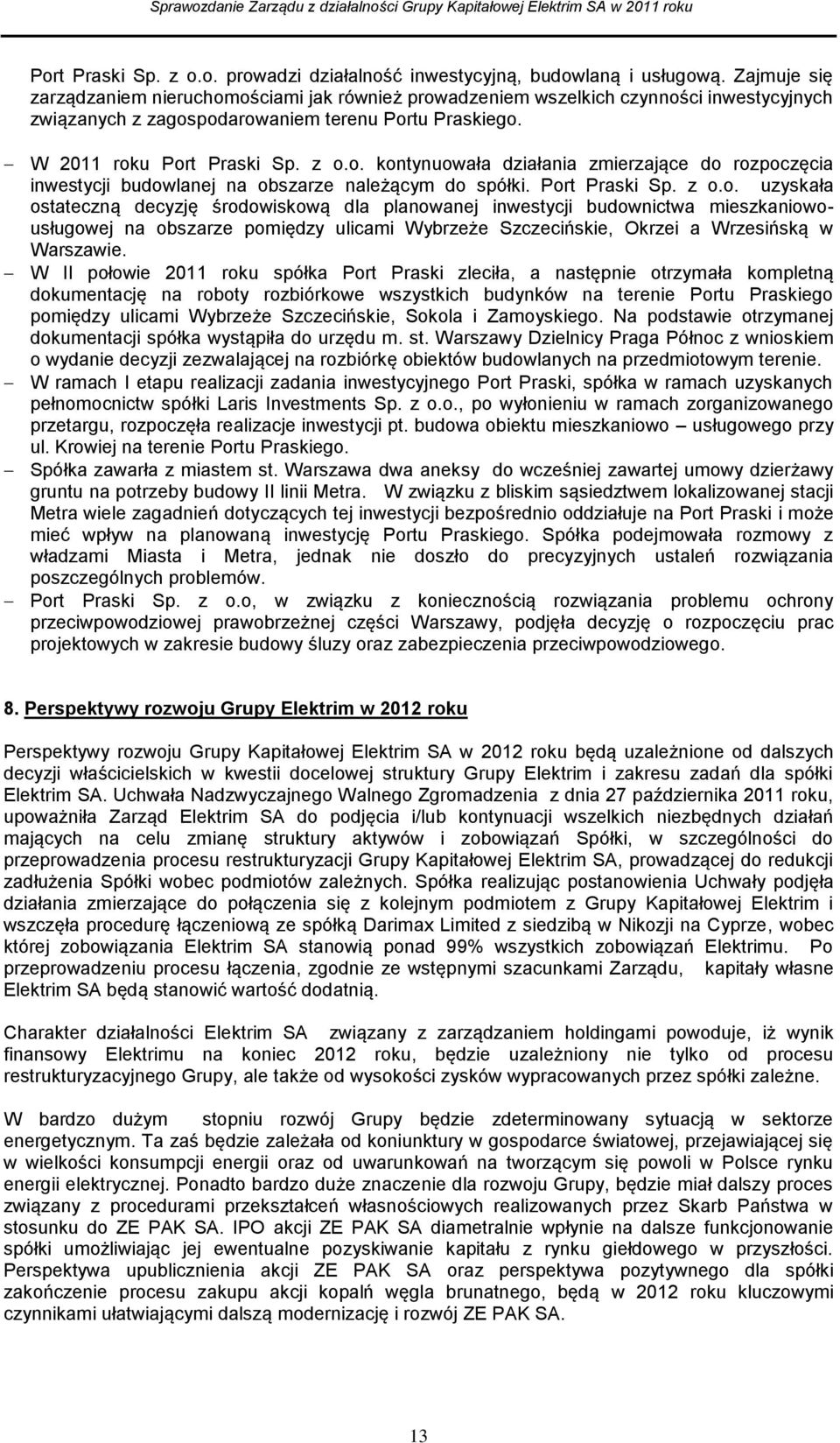 Port Praski Sp. z o.o. uzyskała ostateczną decyzję środowiskową dla planowanej inwestycji budownictwa mieszkaniowousługowej na obszarze pomiędzy ulicami Wybrzeże Szczecińskie, Okrzei a Wrzesińską w Warszawie.