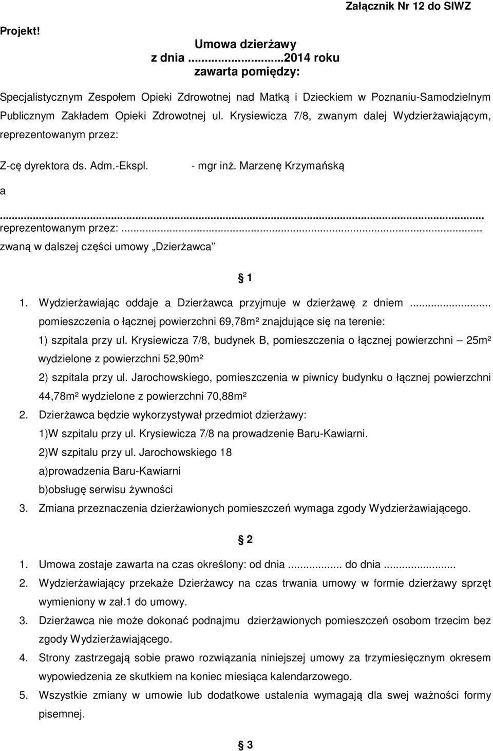 Krysiewicza 7/8, zwanym dalej Wydzierżawiającym, reprezentowanym przez: Z-cę dyrektora ds. Adm.-Ekspl. - mgr inż. Marzenę Krzymańską a... reprezentowanym przez:... zwaną w dalszej części umowy Dzierżawca 1 1.