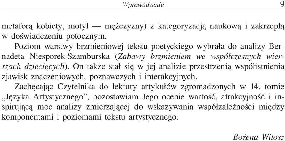 On także stał się w jej analizie przestrzenią współistnienia zjawisk znaczeniowych, poznawczych i interakcyjnych.