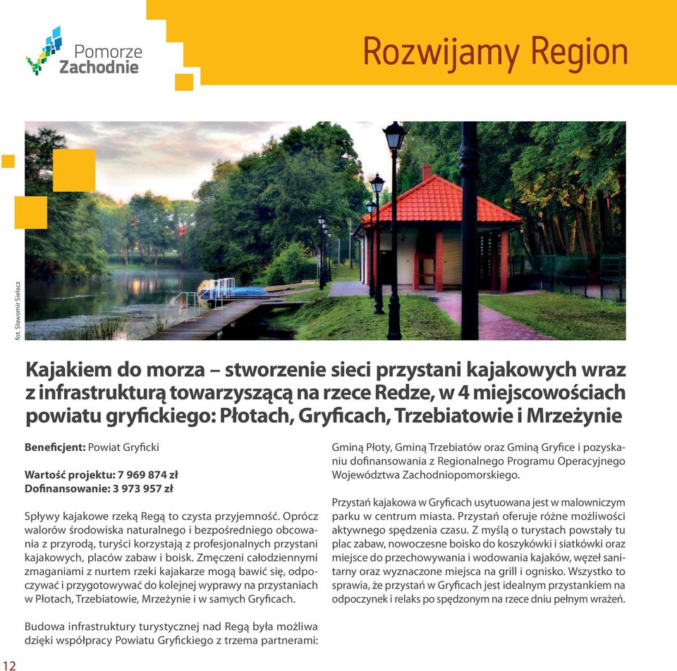 Oprócz walorów środowiska naturalnego i bezpośredniego obcowania z przyrodą, turyści korzystają z profesjonalnych przystani kajakowych, placów zabaw i boisk.