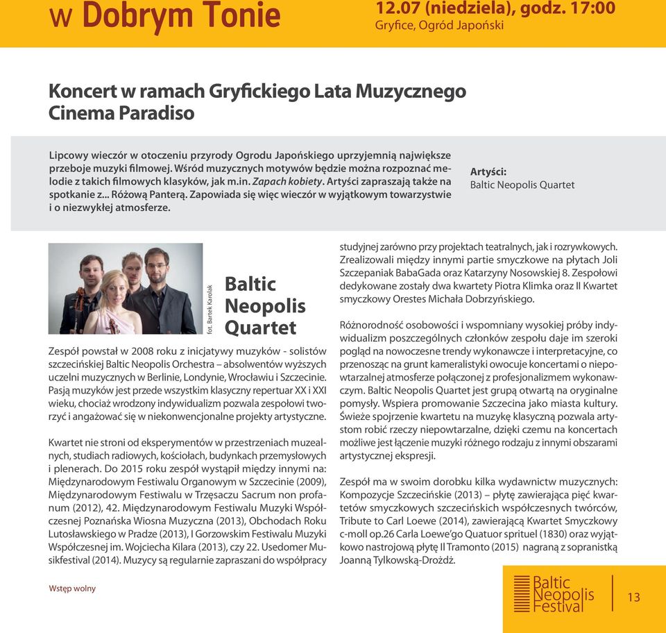 Wśród muzycznych motywów będzie można rozpoznać melodie z takich filmowych klasyków, jak m.in. Zapach kobiety. Artyści zapraszają także na spotkanie z... Różową Panterą.