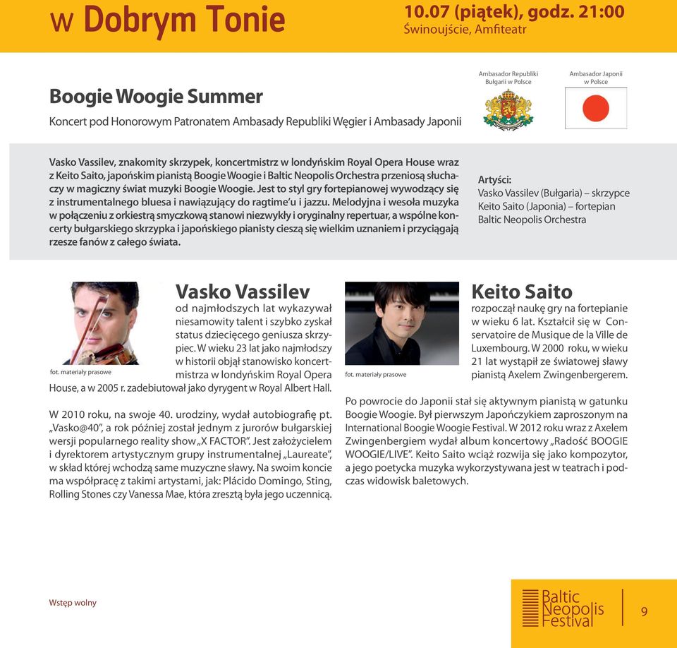 Vassilev, znakomity skrzypek, koncertmistrz w londyńskim Royal Opera House wraz z Keito Saito, japońskim pianistą Boogie Woogie i Baltic Neopolis Orchestra przeniosą słuchaczy w magiczny świat muzyki