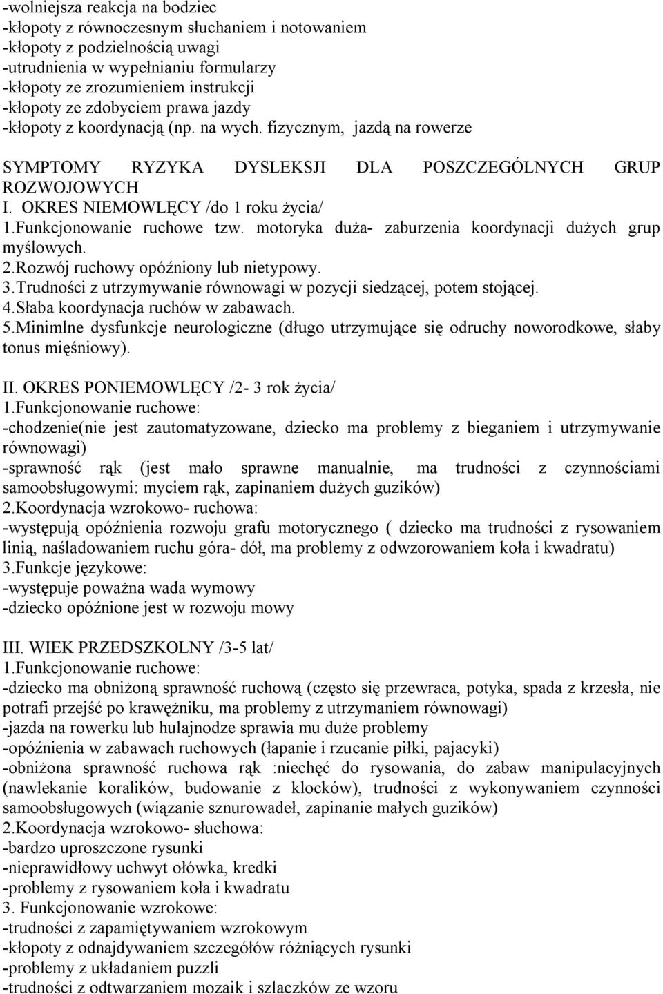 Funkcjonowanie ruchowe tzw. motoryka duża- zaburzenia koordynacji dużych grup myślowych. 2.Rozwój ruchowy opóźniony lub nietypowy. 3.