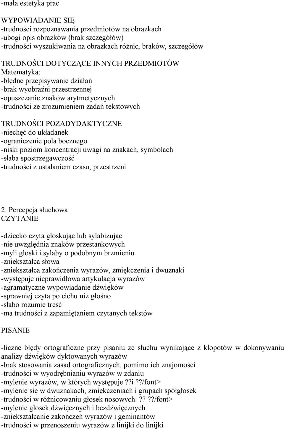 POZADYDAKTYCZNE -niechęć do układanek -ograniczenie pola bocznego -niski poziom koncentracji uwagi na znakach, symbolach -słaba spostrzegawczość -trudności z ustalaniem czasu, przestrzeni 2.