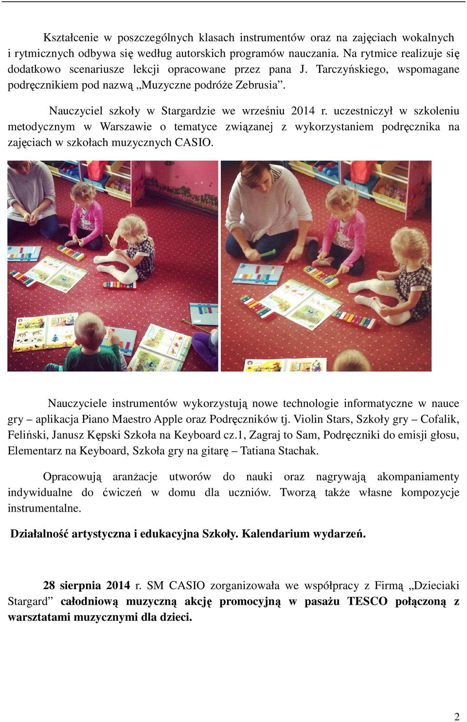 Nauczyciel szkoły w Stargardzie we wrześniu 2014 r. uczestniczył w szkoleniu metodycznym w Warszawie o tematyce związanej z wykorzystaniem podręcznika na zajęciach w szkołach muzycznych CASIO.