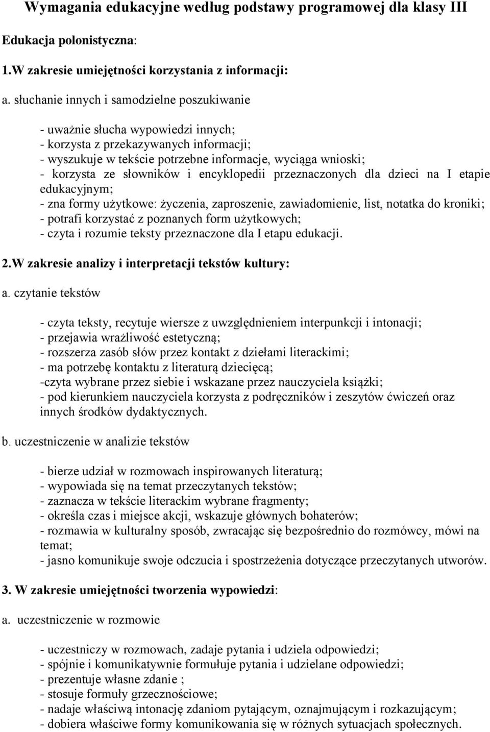 słowników i encyklopedii przeznaczonych dla dzieci na I etapie edukacyjnym; - zna formy użytkowe: życzenia, zaproszenie, zawiadomienie, list, notatka do kroniki; - potrafi korzystać z poznanych form