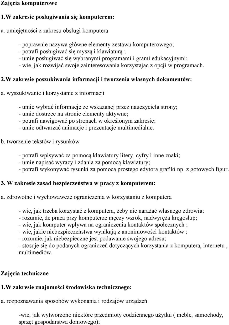 edukacyjnymi; - wie, jak rozwijać swoje zainteresowania korzystając z opcji w programach. 2.W zakresie poszukiwania informacji i tworzenia własnych dokumentów: a.