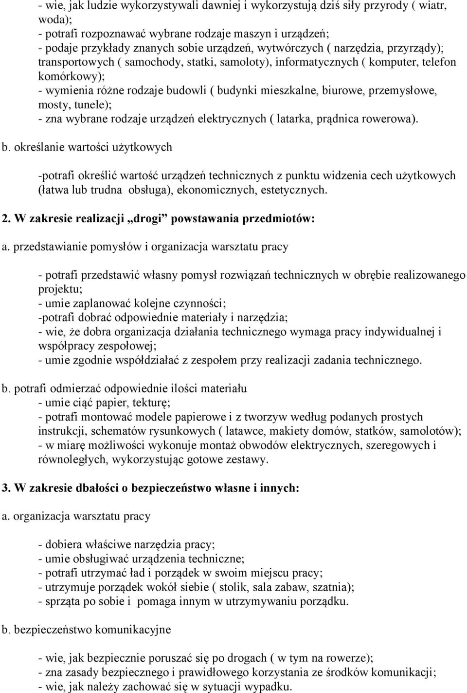 przemysłowe, mosty, tunele); - zna wybrane rodzaje urządzeń elektrycznych ( latarka, prądnica rowerowa). b.