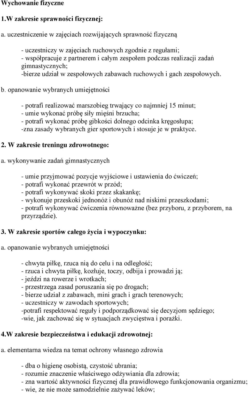 gimnastycznych; -bierze udział w zespołowych zabawach ruchowych i gach zespołowych. b.