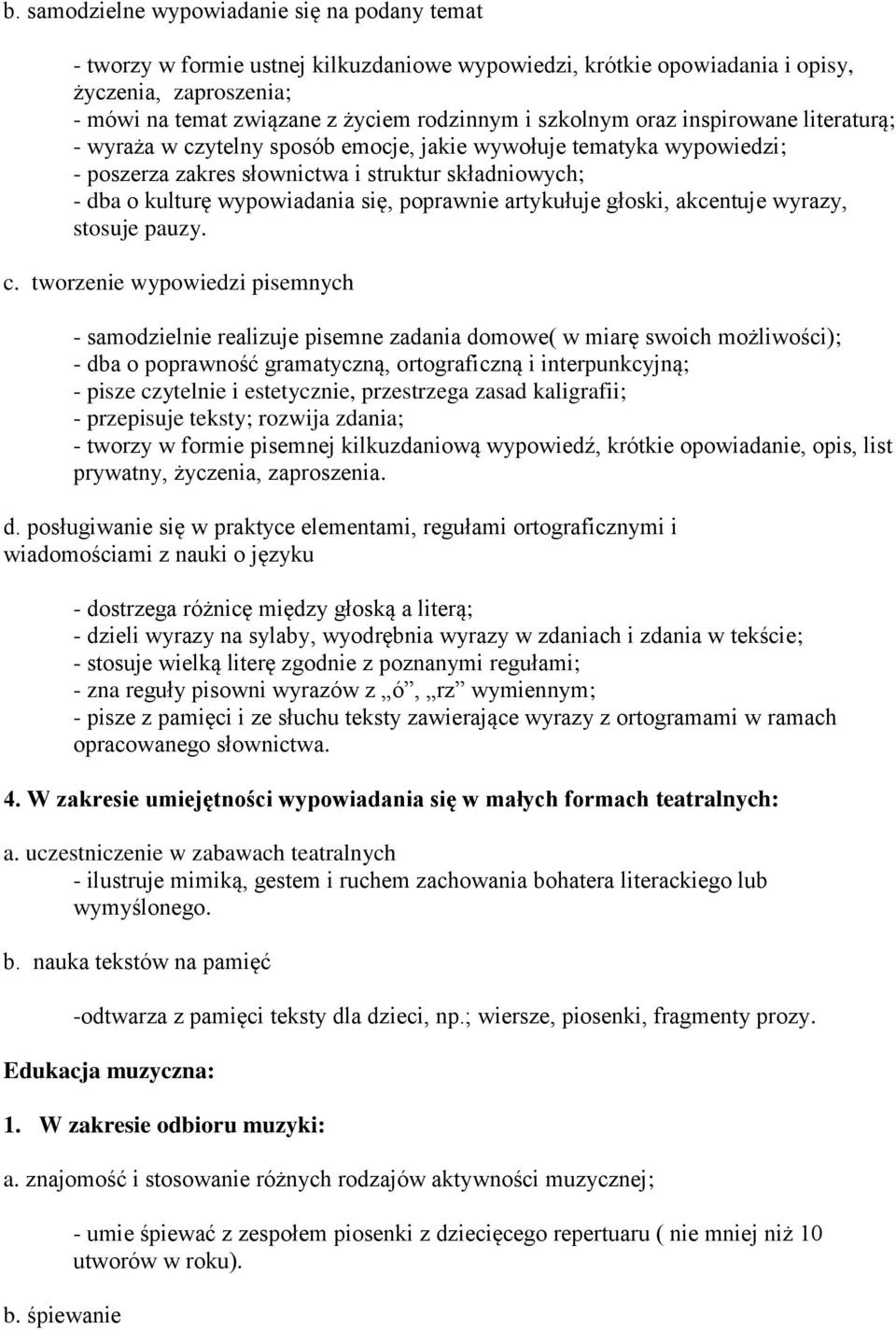poprawnie artykułuje głoski, akcentuje wyrazy, stosuje pauzy. c.