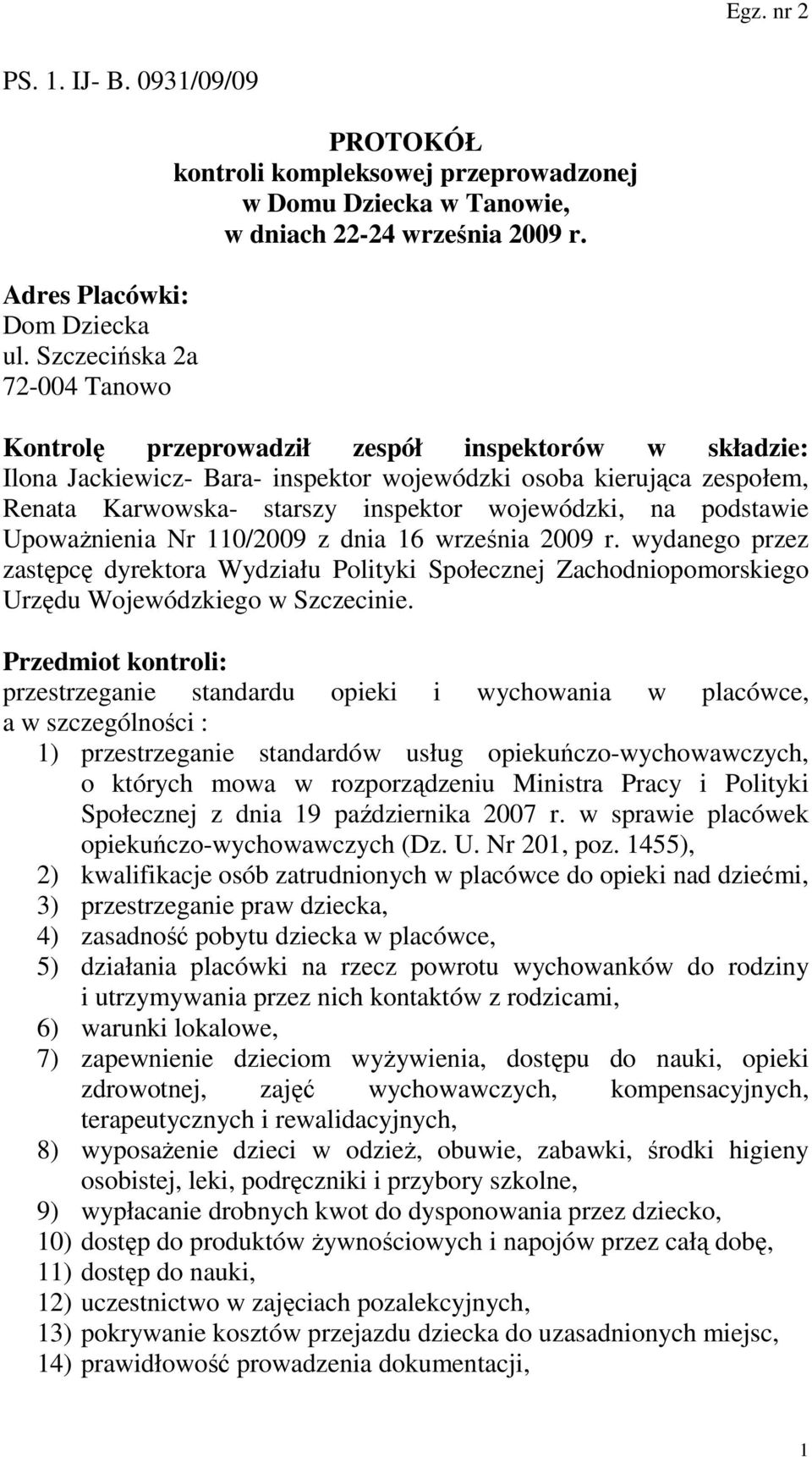 Nr 110/2009 z dnia 16 września 2009 r. wydanego przez zastępcę dyrektora Wydziału Polityki Społecznej Zachodniopomorskiego Urzędu Wojewódzkiego w Szczecinie.