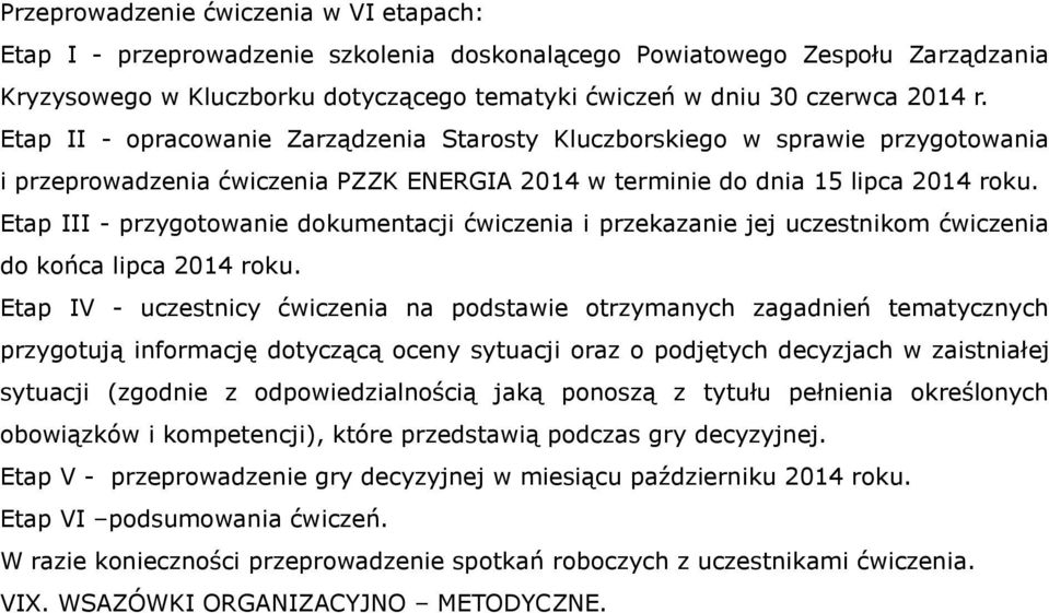 Etap III - przygotowanie dokumentacji ćwiczenia i przekazanie jej uczestnikom ćwiczenia do końca lipca 2014 roku.