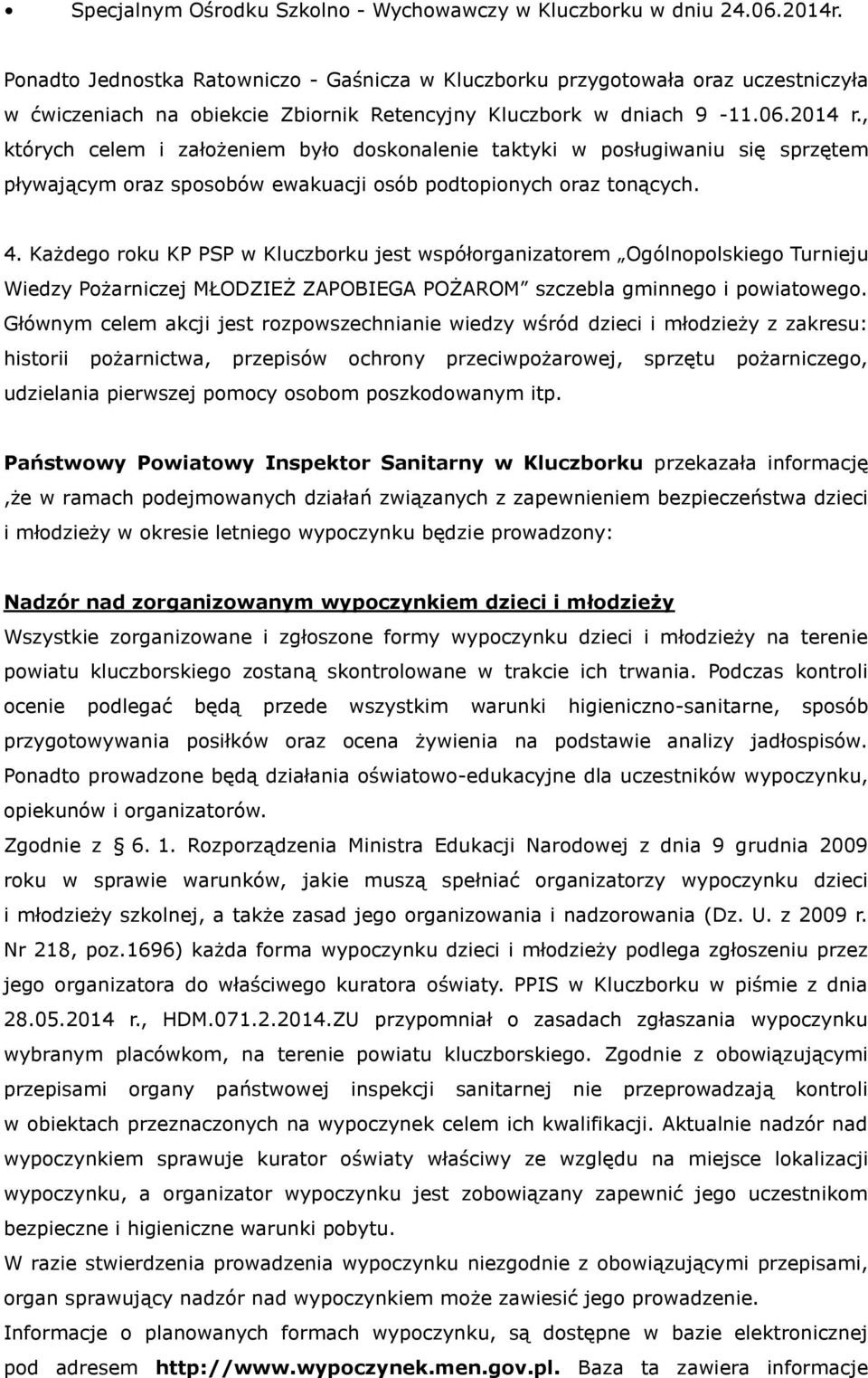 , których celem i założeniem było doskonalenie taktyki w posługiwaniu się sprzętem pływającym oraz sposobów ewakuacji osób podtopionych oraz tonących. 4.