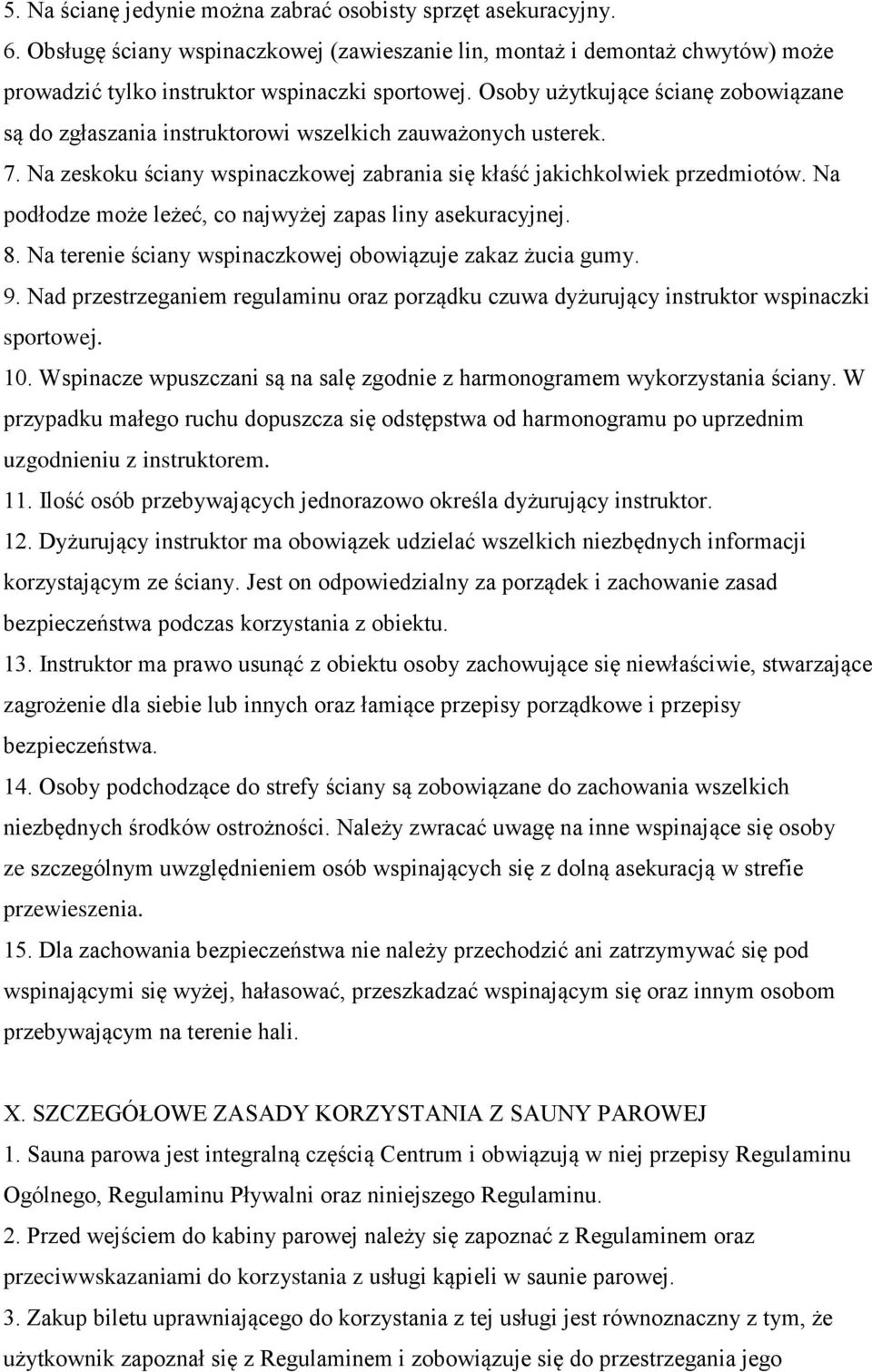Na podłodze może leżeć, co najwyżej zapas liny asekuracyjnej. 8. Na terenie ściany wspinaczkowej obowiązuje zakaz żucia gumy. 9.
