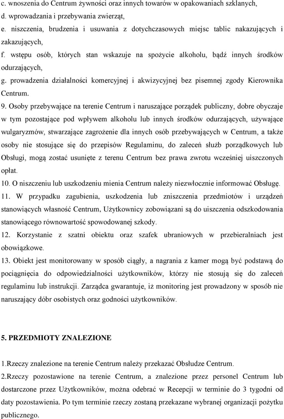 prowadzenia działalności komercyjnej i akwizycyjnej bez pisemnej zgody Kierownika Centrum. 9.