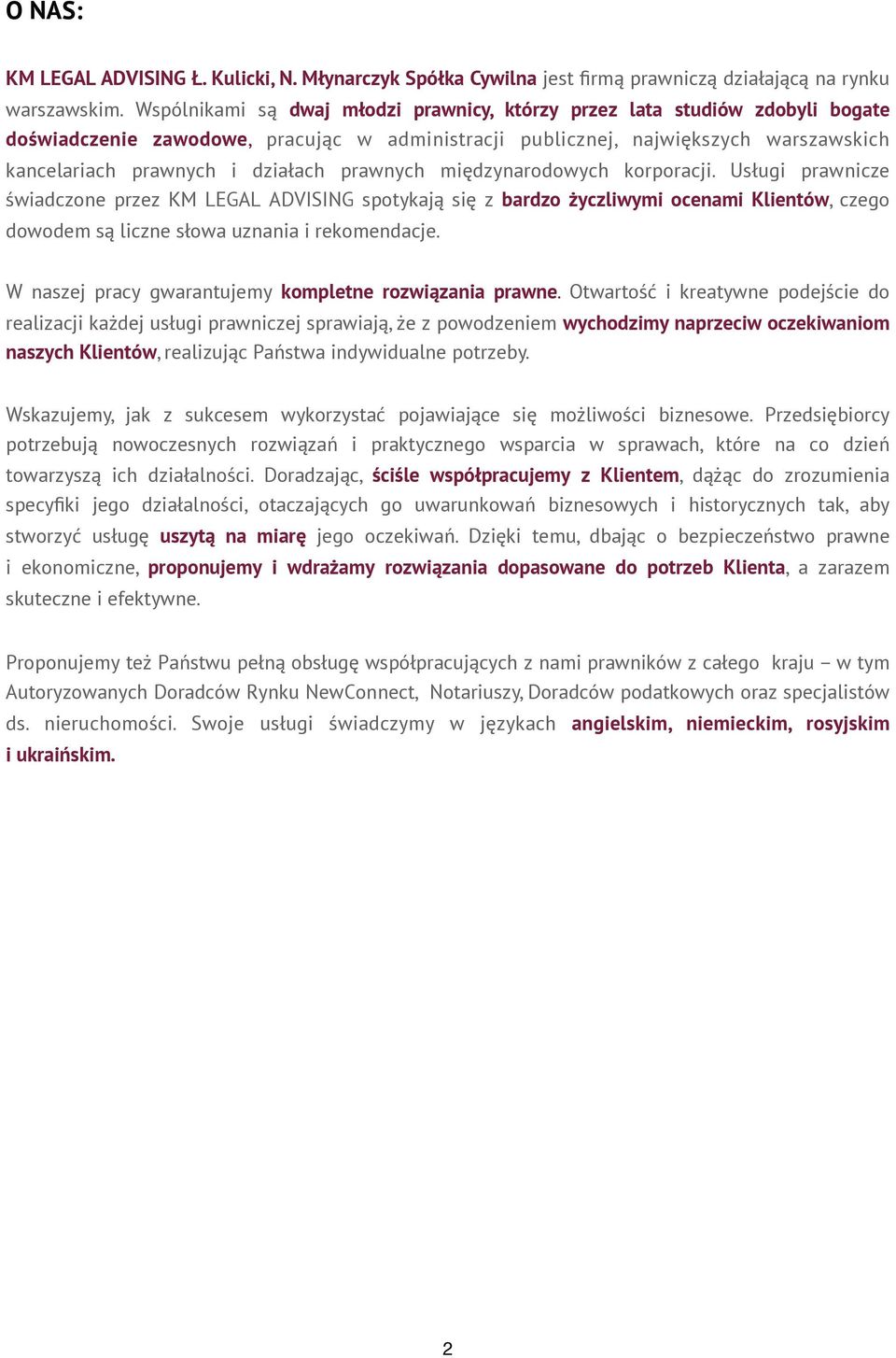 prawnych międzynarodowych korporacji. Usługi prawnicze świadczone przez KM LEGAL ADVISING spotykają się z bardzo życzliwymi ocenami Klientów, czego dowodem są liczne słowa uznania i rekomendacje.