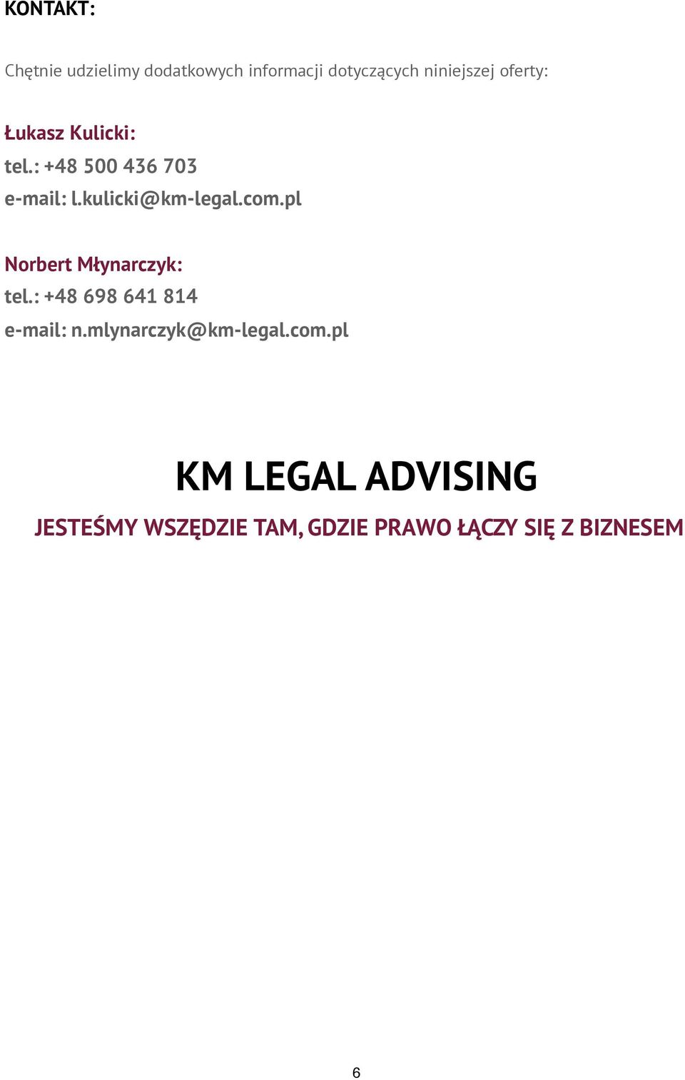 pl Norbert Młynarczyk: tel.: +48 698 641 814 e-mail: n.mlynarczyk@km-legal.
