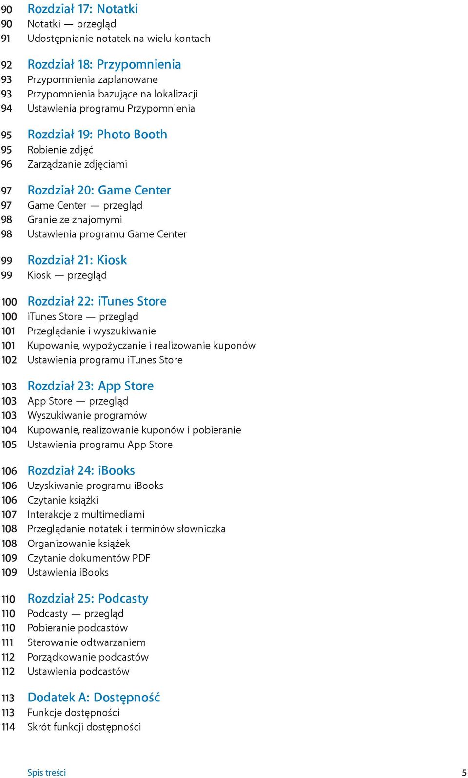 Center 99 Rozdział 21: Kiosk 99 Kiosk przegląd 100 Rozdział 22: itunes Store 100 itunes Store przegląd 101 Przeglądanie i wyszukiwanie 101 Kupowanie, wypożyczanie i realizowanie kuponów 102