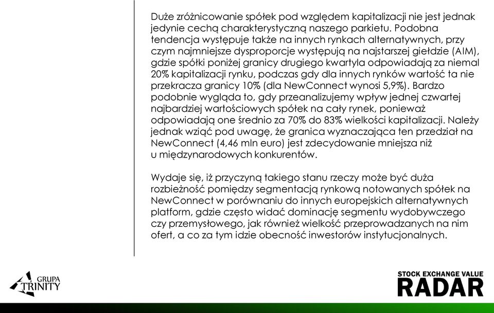 odpowiadają za niemal 20% kapitalizacji rynku, podczas gdy dla innych rynków wartość ta nie przekracza granicy 10% (dla NewConnect wynosi 5,9%).