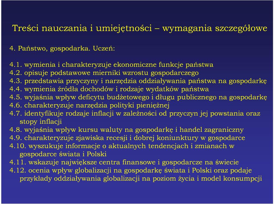 wyjaśnia wpływ deficytu budŝetowego i długu publicznego na gospodarkę 4.6. charakteryzuje narzędzia polityki pienięŝnej 4.7.