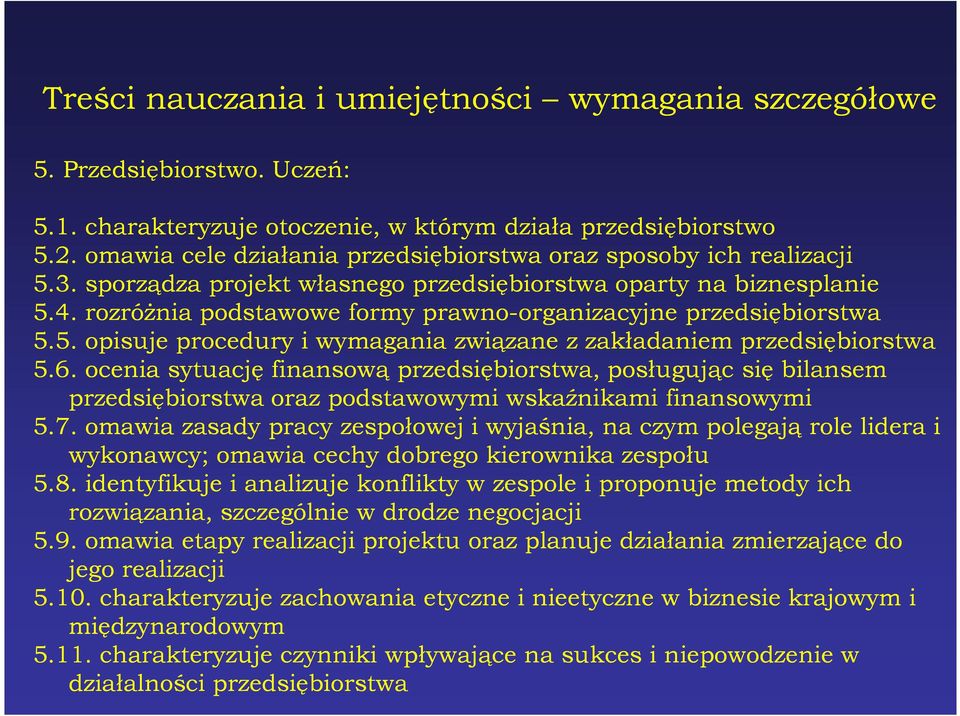 rozróŝnia podstawowe formy prawno-organizacyjne organizacyjne przedsiębiorstwa 5.5. opisuje procedury i wymagania związane z zakładaniem przedsiębiorstwa 5.6.