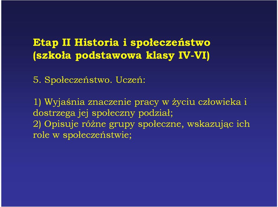 Uczeń: 1) Wyjaśnia znaczenie pracy w Ŝyciu człowieka i