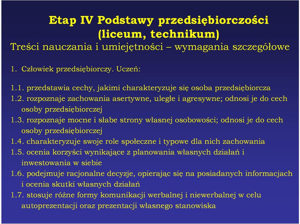 charakteryzuje swoje role społeczne i typowe dla nich zachowania 1.5. ocenia korzyści wynikające z planowania własnych działań i inwestowania w siebie 1.6.