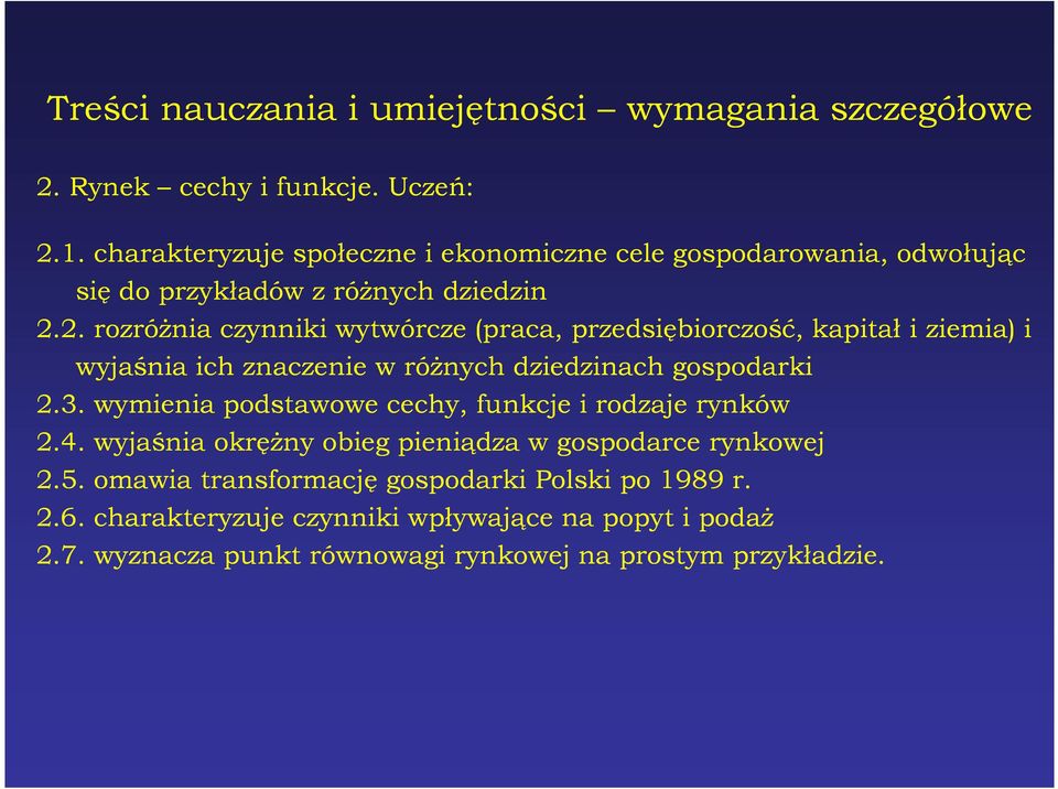 2. rozróŝnia czynniki wytwórcze (praca, przedsiębiorczość, kapitał i ziemia) i wyjaśnia ich znaczenie w róŝnych dziedzinach gospodarki 2.3.