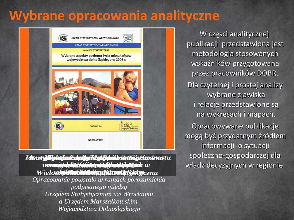 województwie dolnośląskim latach2002-2006 1999-2004 wwlatach Wieloaspektowa analiza statystyczna Opracowanie powstało w ramach porozumienia podpisanego między Urzędem Statystycznym we Wrocławiu a