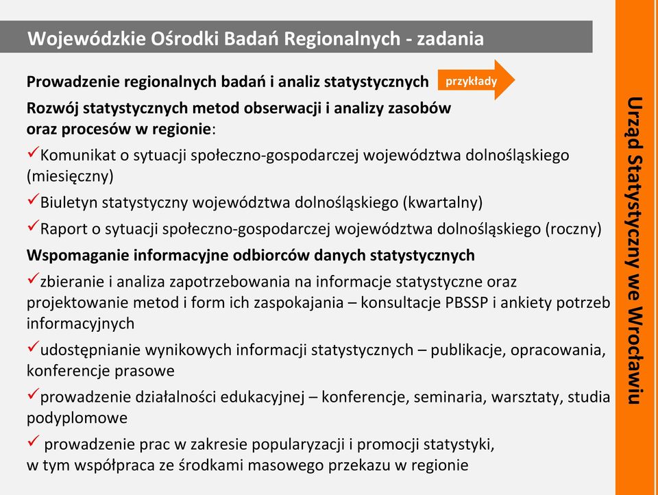 potrzeb informacyjnych udostępnianie wynikowych informacji statystycznych publikacje, opracowania, konferencje prasowe prowadzenie działalności edukacyjnej konferencje, seminaria, warsztaty, studia