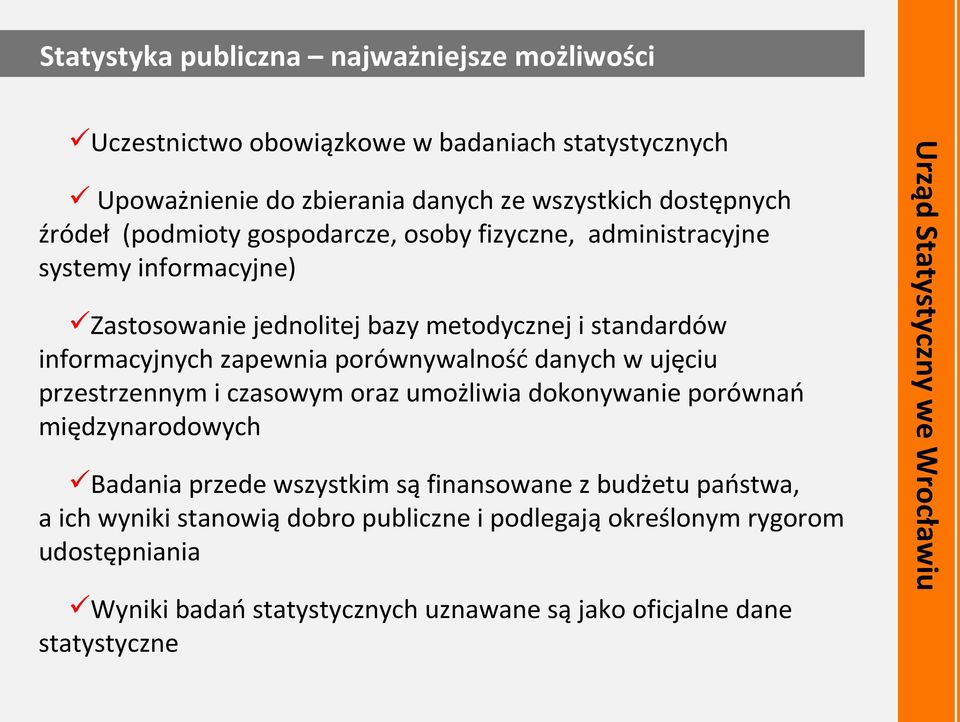 umożliwia dokonywanie porównań międzynarodowych Badania przede wszystkim są finansowane z budżetu państwa, a ich wyniki stanowią dobro publiczne i podlegają określonym