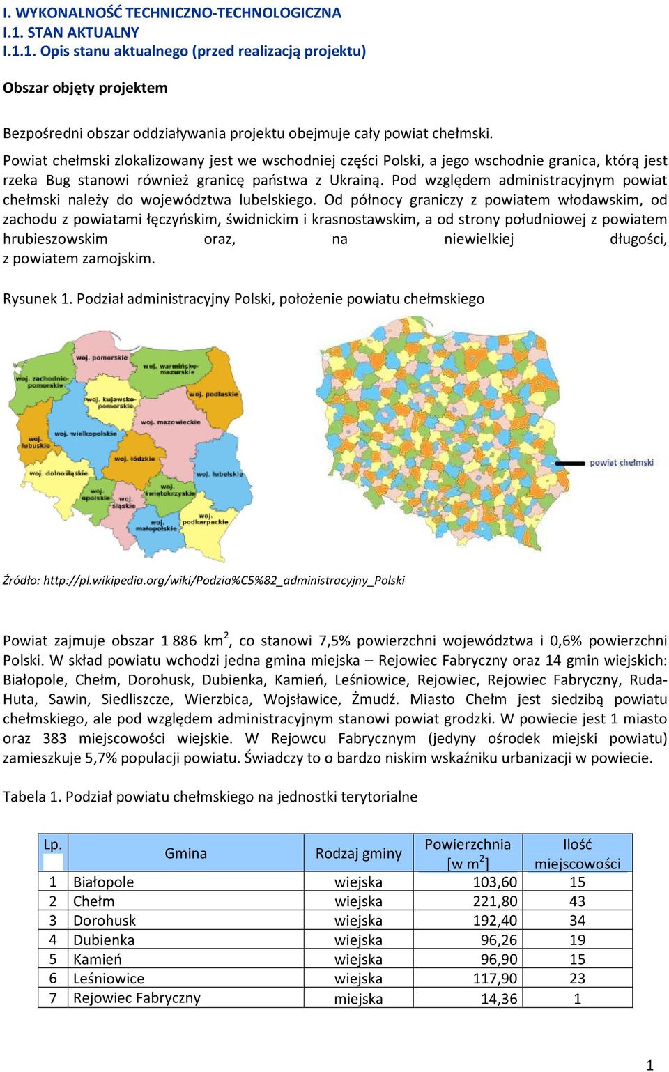 Pod względem administracyjnym powiat chełmski należy do województwa lubelskiego.