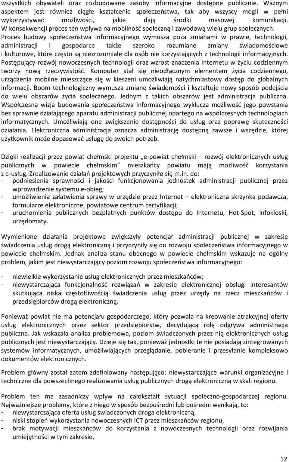 W konsekwencji proces ten wpływa na mobilność społeczną i zawodową wielu grup społecznych.