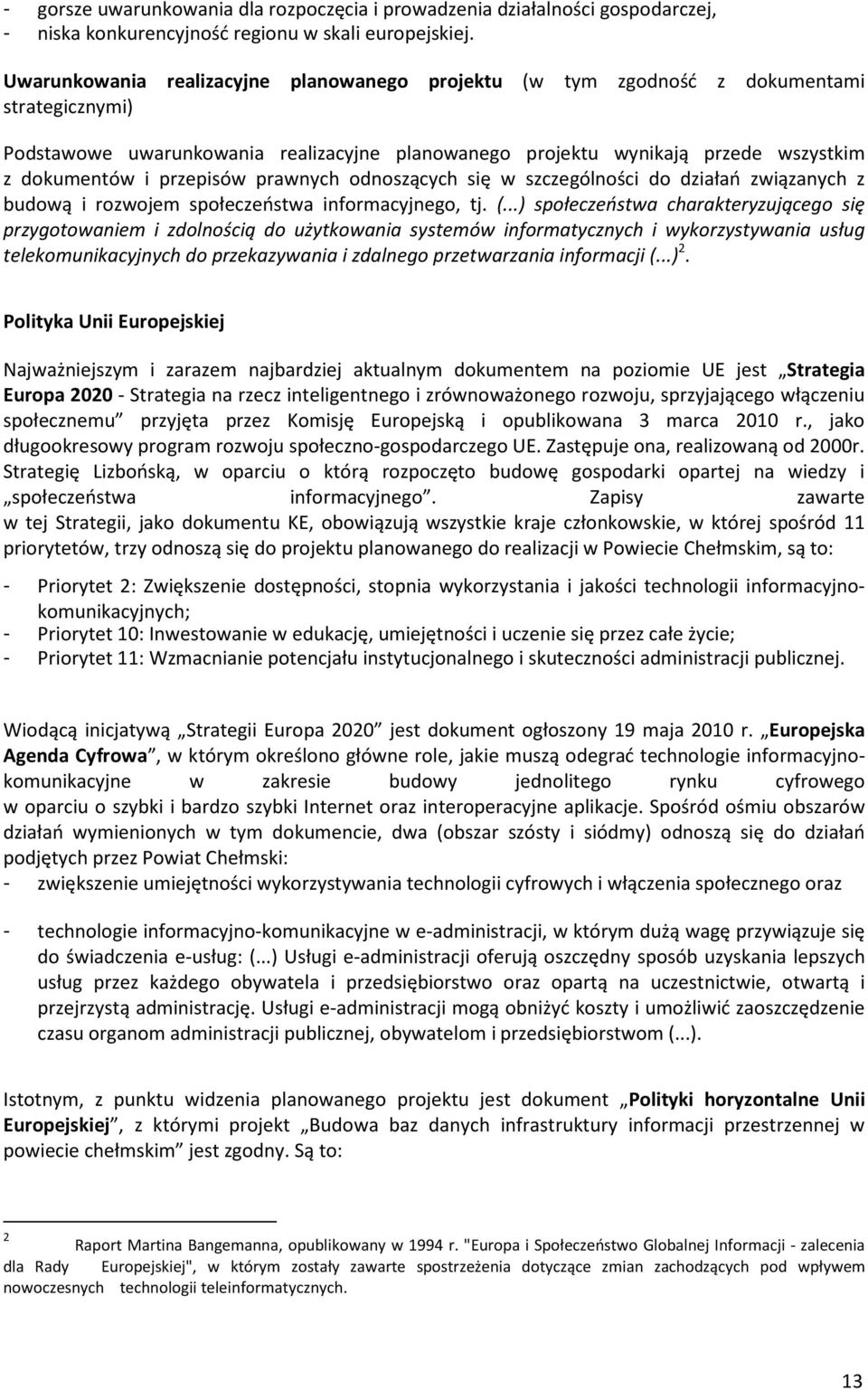 przepisów prawnych odnoszących się w szczególności do działań związanych z budową i rozwojem społeczeństwa informacyjnego, tj. (.
