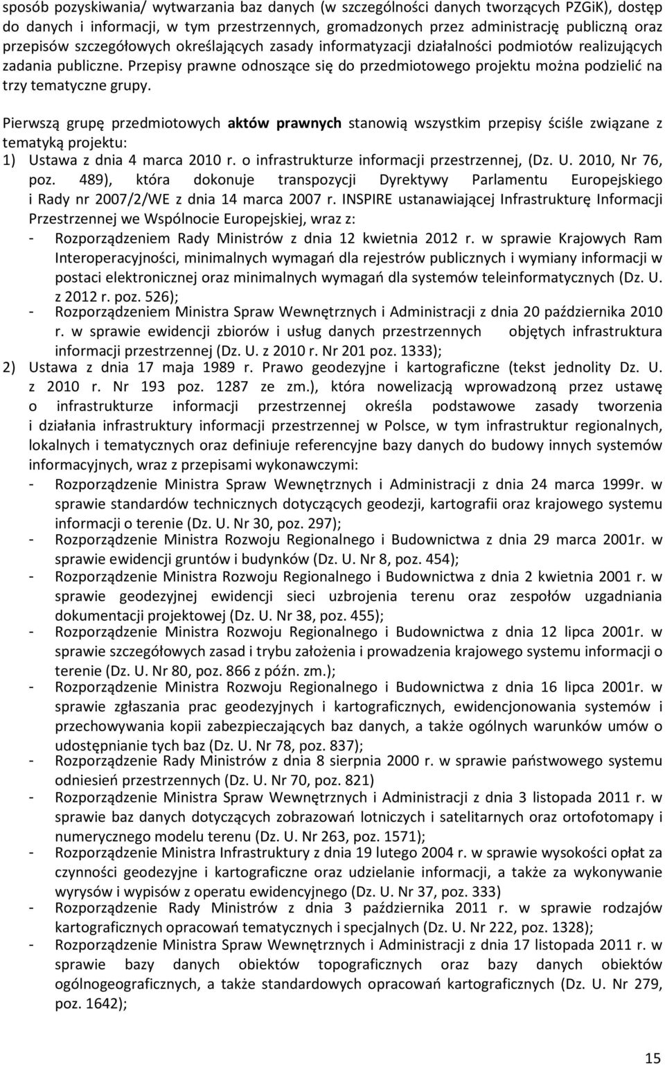 Przepisy prawne odnoszące się do przedmiotowego projektu można podzielić na trzy tematyczne grupy.